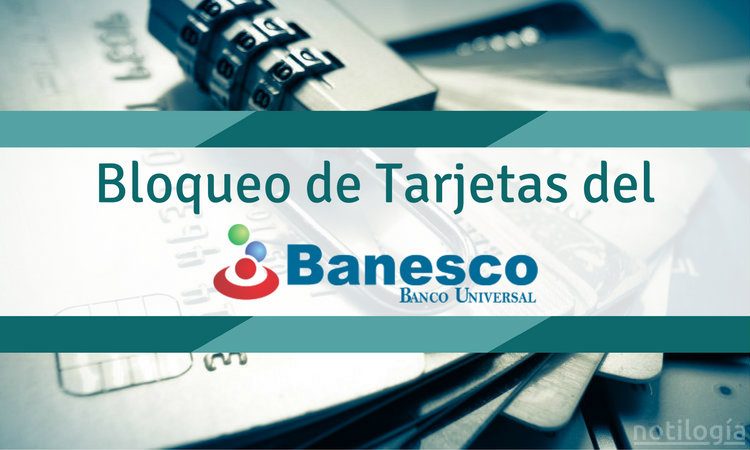 Bloqueo de tarjetas de Banesco