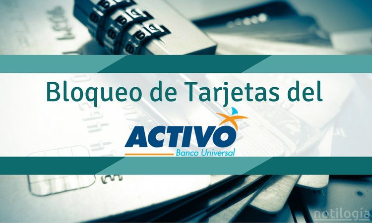 Bloqueo de Tarjetas del Banco Activo