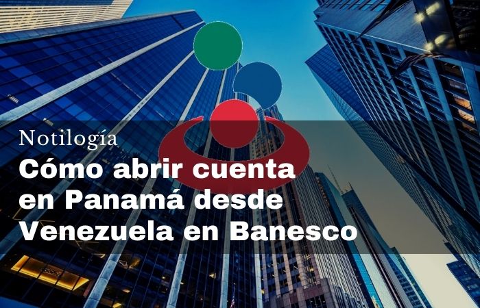 Cómo abrir cuenta en Panamá desde Venezuela en Banesco