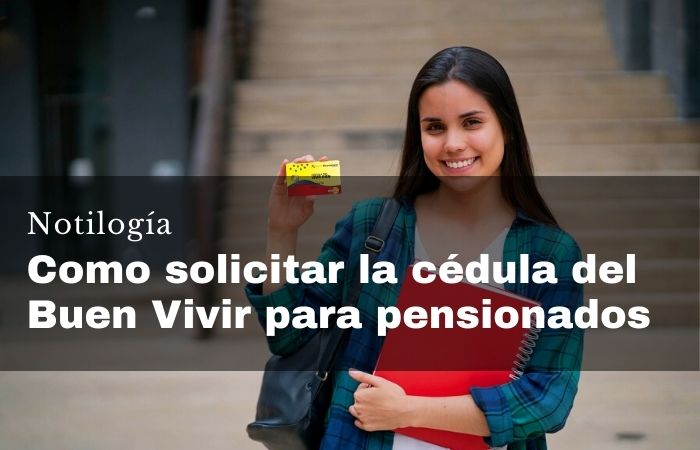 Como solicitar la cédula del Buen Vivir para pensionados