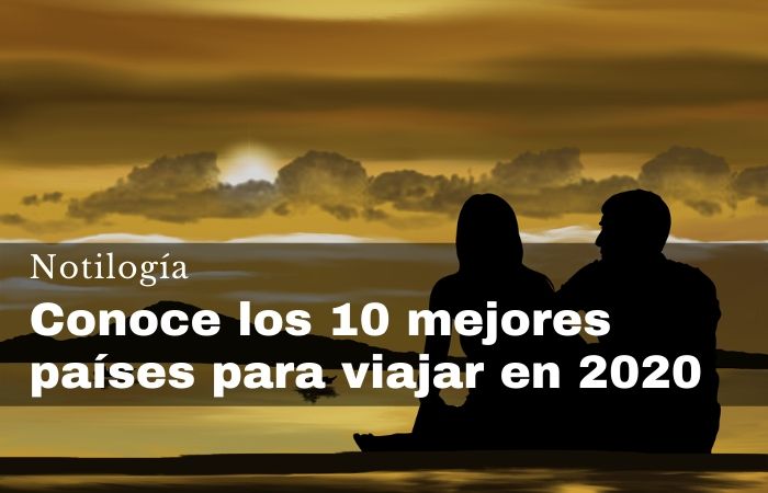 Conoce los 10 mejores países para viajar en 2020