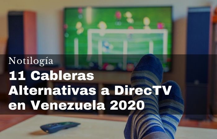 11 Cableras Alternativas a DirecTV en Venezuela 2020